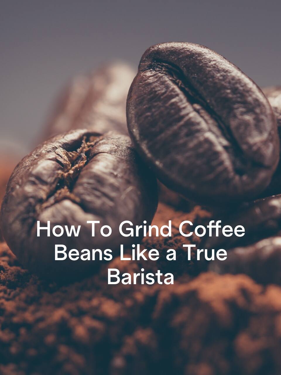 How To Grind Coffee Beans - Coffee Lounge